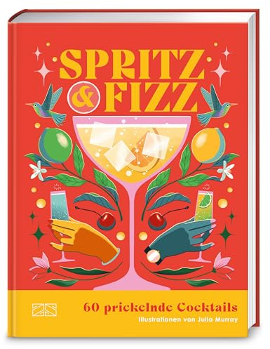Spritz & Fizz: 60 prickelnde Cocktails mit Sekt, Prosecco und Champagner | Dolce Vita im Glas, fantastisch illustriert