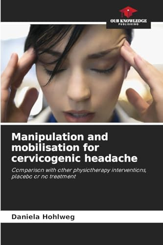Manipulation and mobilisation for cervicogenic headache: Comparison with other physiotherapy interventions, placebo or no treatment