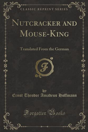Nutcracker and Mouse-King: Translated From the German (Classic Reprint): Translated From the German
