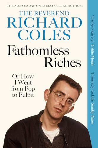 Fathomless Riches: Or How I Went From Pop to Pulpit