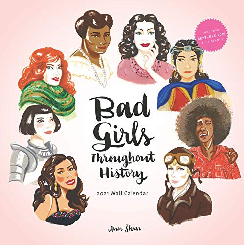 Bad Girls Throughout History 2021 Wall Calendar: (Women in History Monthly Calendar, 12 Months of Remarkable Women Who Changed the World)