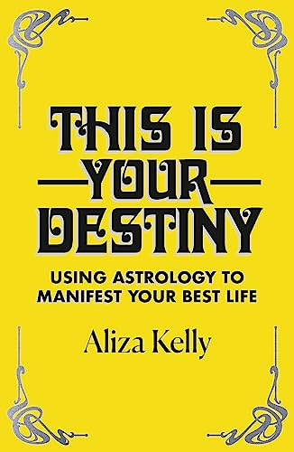 This Is Your Destiny: Using Astrology to Manifest Your Best Life