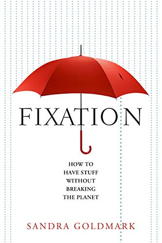 Fixation: How to Have Stuff without Breaking the Planet