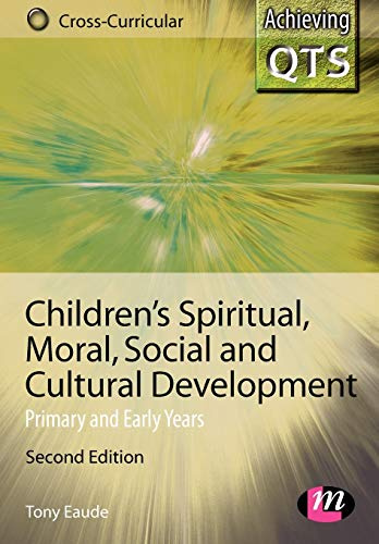 Children′s Spiritual, Moral, Social and Cultural Development: Primary and Early Years (Achieving QTS Cross-Curricular Strand Series)