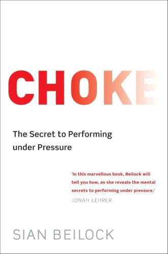 Choke: The Secret to Performing Under Pressure