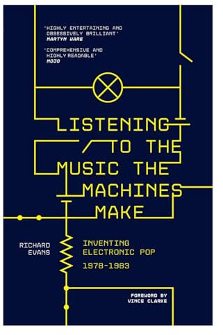 Listening to the Music the Machines Make: Inventing Electronic Pop 1978-1983