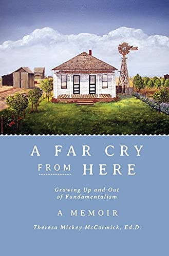 A Far Cry From Here: Growing Up and Out of Fundamentalism