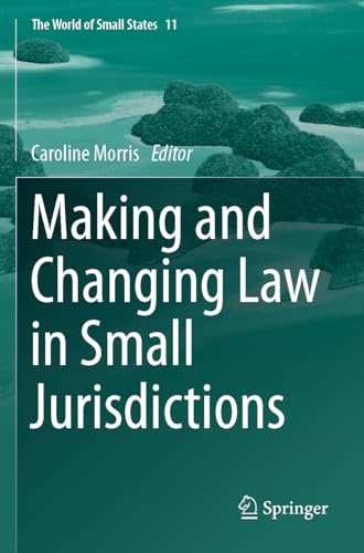 Making and Changing Law in Small Jurisdictions (The World of Small States, 11)