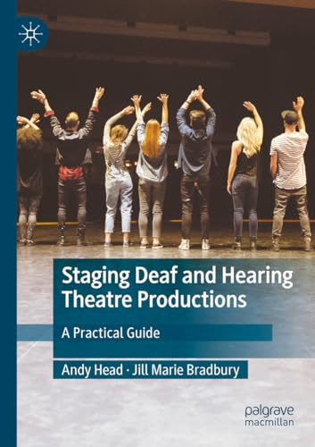 Staging Deaf and Hearing Theatre Productions: A Practical Guide