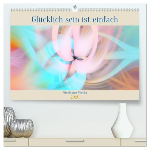 Glücklich sein ist einfach (hochwertiger Premium Wandkalender 2026 DIN A2 quer), Kunstdruck in Hochglanz: Das Leben ist wie ein Geschenk, das man nicht umtauschen kann. (CALVENDO Gesundheit)