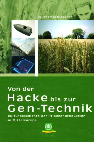 Von der Hacke bis zur Gen-Technik: Kulturgeschichte der Pflanzenproduktion in Mitteleuropa
