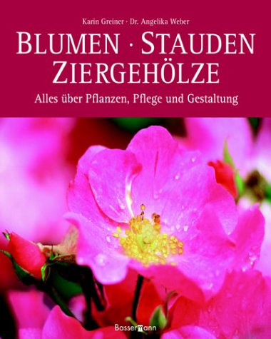Blumen, Stauden, Ziergehölze: Alles über Pflanzen, Pflege und Gestaltung