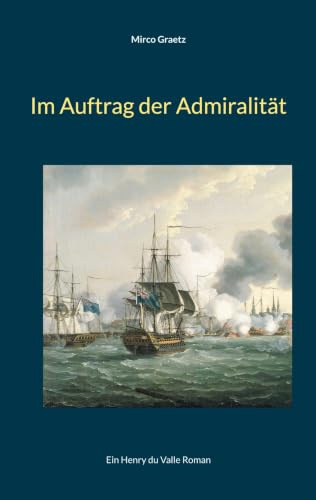 Im Auftrag der Admiralität: Ein Henry du Valle Roman (Henry du Valle Reihe)