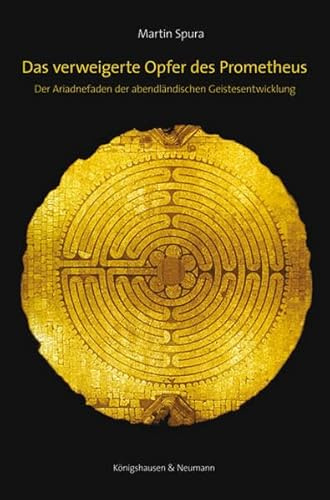 Das verweigerte Opfer des Prometheus: Der Ariadnefaden der abendländischen Geistesentwicklung
