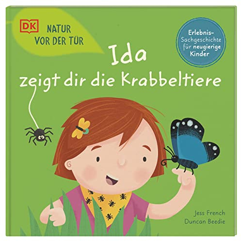 Natur vor der Tür. Ida zeigt dir die Krabbeltiere: Jetzt wird die Natur entdeckt! Erlebnisreiches Sachbilderbuch. Für Kinder ab 4 Jahren