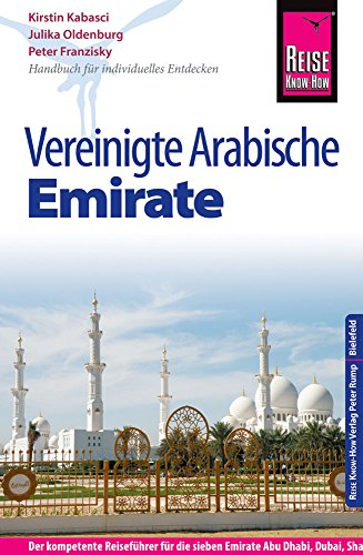 Reise Know-How Reiseführer Vereinigte Arabische Emirate (Abu Dhabi, Dubai, Sharjah, Ajman, Umm al-Quwain, Ras al-Khaimah und Fujairah): Reiseführer für individuelles Entdecken
