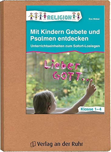 Mit Kindern Gebete und Psalmen entdecken – Klasse 1-4: Unterrichtseinheiten zum Sofort-Loslegen