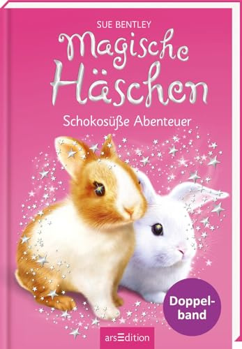 Magische Häschen – Schokosüße Abenteuer (Magische Häschen): Zwei zauberhafte Geschichten in einem Band | ab 7 Jahre