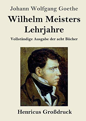 Wilhelm Meisters Lehrjahre (Großdruck): Vollständige Ausgabe der acht Bücher