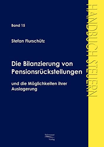 Die Bilanzierung von Pensionsrückstellungen und die Möglichkeiten ihrer Auslagerung