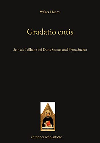 Gradatio entis: Sein als Teilhabe bei Duns Scotus und Franz Suárez