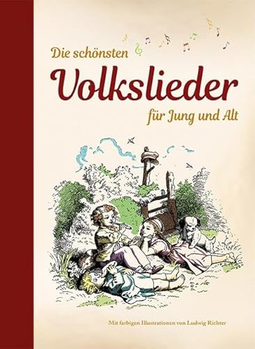 Die schönsten Volkslieder für Jung und Alt: mit farbigen Illustrationen von Ludwig Richter