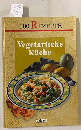 Vegetarische Küche. 100 Rezepte