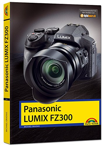 Panasonic Lumix FZ300 - Handbuch -: Holen Sie das beste aus Ihrer Kamera