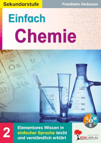 Einfach Chemie Klasse 8-10 – Elementares Wissen in einfacher Sprache | Atome, Elemente, Säuren, Basen, Oxidation | Ideal für Förderbedarf & DaZ | 88 ... & Tests: Elementares Wissen leicht erklärt