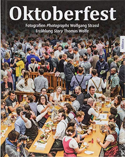 Oktoberfest: Fotografien/photographs Wolfgang Strassl; Erzählung/Story Thomas Wolfe