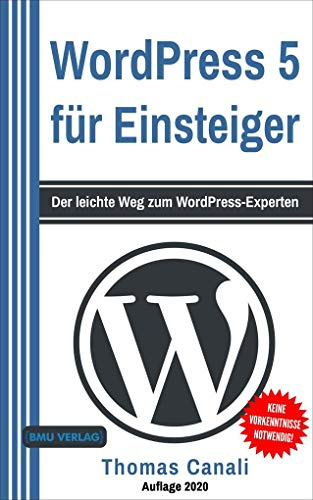 WordPress 5 für Einsteiger: Der leichte Weg zum WordPress-Experten
