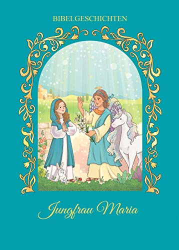 Jungfrau Maria: Hier erblickt ein neues Buch das Licht der Bücherwelt: „Bibelgeschichten: Jungfrau Maria“ ist sein Titel, herausgegeben und verfasst ... Es belebt ganz neu das Genre der Kinderbibel,