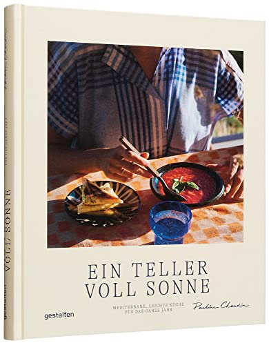 Ein Teller voll Sonne: Mediterrane, leichte Küche für das ganze Jahr