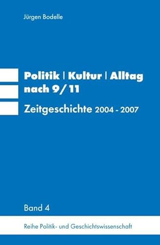 Politik / Kultur / Alltag nach 9/11: Zeitgeschichte 2004 - 2007 (Politik- und Geschichtswissenschaft)