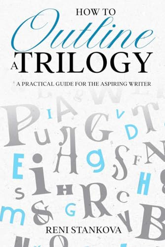 How to Outline a Trilogy: A Practical Guide for the Aspiring Writer (The Novel Outline Toolkit, Band 1)