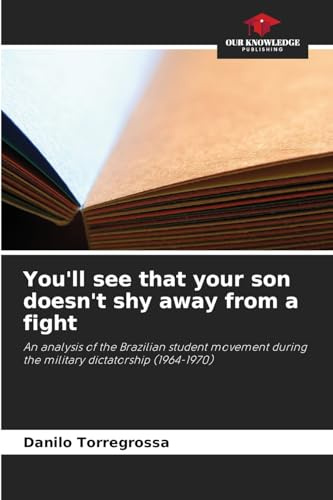 You'll see that your son doesn't shy away from a fight: An analysis of the Brazilian student movement during the military dictatorship (1964-1970)