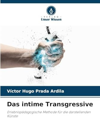 Das intime Transgressive: Erlebnispädagogische Methode für die darstellenden Künste