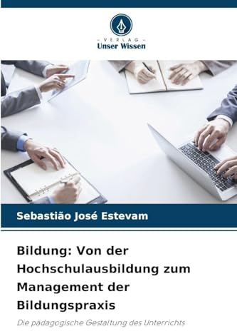 Bildung: Von der Hochschulausbildung zum Management der Bildungspraxis: Die pädagogische Gestaltung des Unterrichts