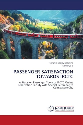 PASSENGER SATISFACTION TOWARDS IRCTC: A Study on Passenger Towards IRCTC Online Reservation Facility with Special Reference to Coimbatore City