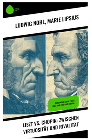 Liszt vs. Chopin: Zwischen Virtuosität und Rivalität: Musikalische Rivalität und Inspiration im europäischen 19. Jahrhundert