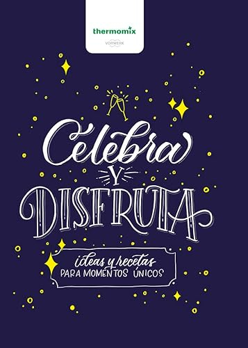 Celebra y Disfruta: Ideas y recetas para momentos únicos (THERMOMIX)