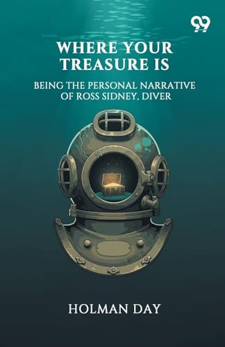 Where Your Treasure Is Being The Personal Narrative Of Ross Sidney, Diver