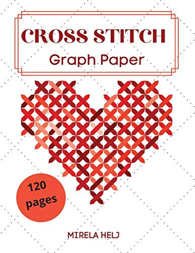 Cross Stitch Graph Paper(120 Pages): Create Your Own Embroidery Patterns | Needlework Design!