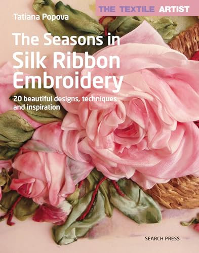 The Seasons in Silk Ribbon Embroidery: 20 beautiful designs, techniques and inspiration (Textile Artist)