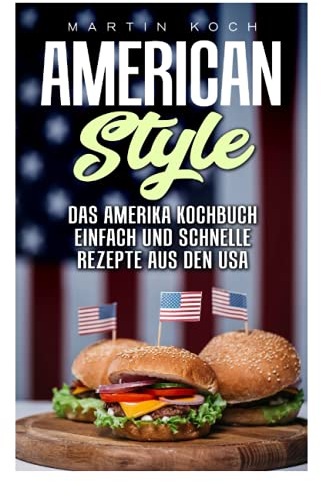 DAS AMERIKA KOCHBUCH, REZEPTE AUS DEN USA , EINFACH UND SCHNELLE: AMERICAN STYLE