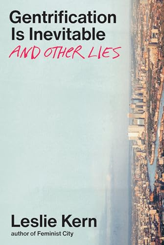 Gentrification Is Inevitable and Other Lies