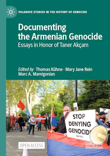 Documenting the Armenian Genocide: Essays in Honor of Taner Akçam (Palgrave Studies in the History of Genocide)