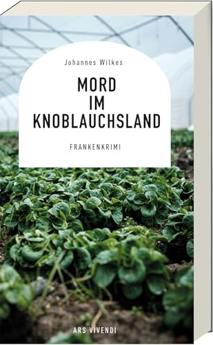 Mord im Knoblauchsland – Kommissar Mütze ermittelt zwischen Nürnberg, Fürth & Erlangen: skurriler Frankenkrimi mit Humor, Intrigen & Hängebauchschwein Susi - inklusive Rezepten