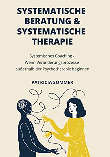 Systemische Beratung & Systemische Therapie: Systemisches Coaching - Wenn Veränderungsprozesse außerhalb der Psychotherapie beginnen