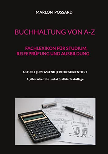 Buchhaltung von A-Z: Fachlexikon für Studium, Reifeprüfung und Ausbildung, 4. überarbeitete und aktualisierte Auflage